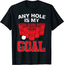 Any Hole Is My Goal | Party Bierpong Becher Spiel | Bierpong T-Shirt