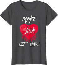 Make Love Not War Shirt Women Peace Sign Make Love Not War T-Shirt