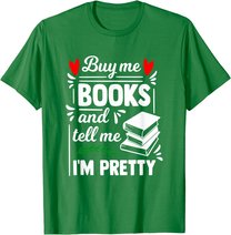 Buy me Books and tell me i'm Pretty - Reading lovers gift T-Shirt
