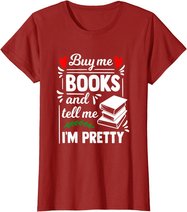 Buy me Books and tell me i'm Pretty - Reading lovers gift T-Shirt