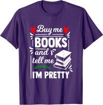 Buy me Books and tell me i'm Pretty - Reading lovers gift T-Shirt