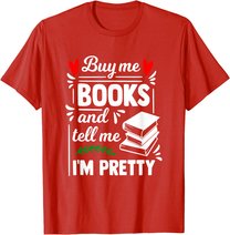 Buy me Books and tell me i'm Pretty - Reading lovers gift T-Shirt