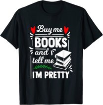 Buy me Books and tell me i'm Pretty - Reading lovers gift T-Shirt