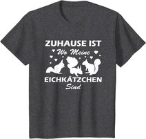 Eichhörnchen Shirt. Zuhause ist wo meine Eichkätzchen sind T-Shirt