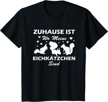 Eichhörnchen Shirt. Zuhause ist wo meine Eichkätzchen sind T-Shirt