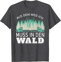 Aus dem Weg ich muss in den Wald - Holzfäller Waldarbeiter T-Shirt