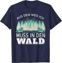 Aus dem Weg ich muss in den Wald - Holzfäller Waldarbeiter T-Shirt