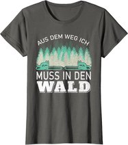 Aus dem Weg ich muss in den Wald - Holzfäller Waldarbeiter T-Shirt