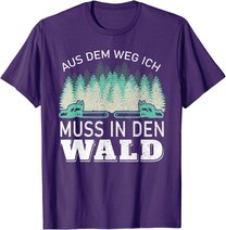 Aus dem Weg ich muss in den Wald - Holzfäller Waldarbeiter T-Shirt