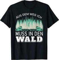 Aus dem Weg ich muss in den Wald - Holzfäller Waldarbeiter T-Shirt