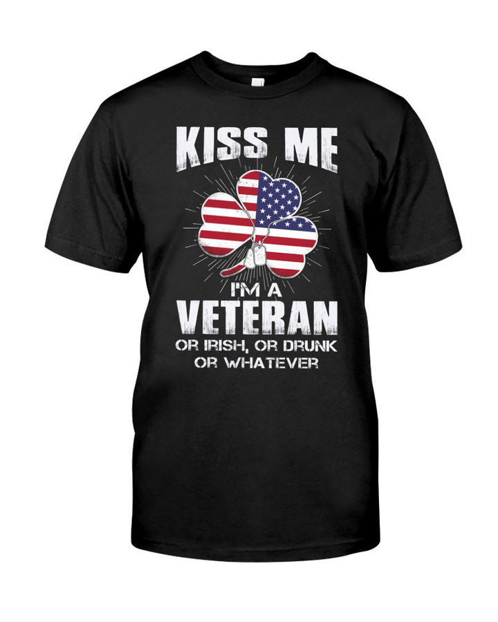 Kiss Me - I'm A Veteran Or Irish, Or Drunk Or Whatever