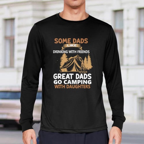 Some Dad Like Drinking With Friends Great Dad Go Camping With Daughters T-shirt