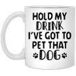 Hold My Drink I Have To Pet That Dog Mug - Awesome Tee Fashion