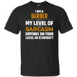 I am a barber my level of sarcasm depends on your level of stupidity shirt - Awesome Tee Fashion