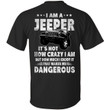 I am a jeeper It�s not how crazy I am but how much I enjoy It that makes me dangerous shirt - Awesome Tee Fashion