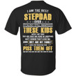 I Am The Best Stepdad Ever Cause I Still Wanted These Kids After I Met Them Piss Them Off Shirt - Awesome Tee Fashion
