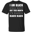 I Am Black Every Month But This Month I&#039;m Blackity Black Shirt - Awesome Tee Fashion