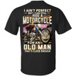 I Ain�t perfect but I can still Motorcycle for an old man shirt - Awesome Tee Fashion