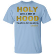 Holy With A Hint of Hood Pray With Me Dont Play With Me Funny Shirt - Awesome Tee Fashion