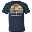 Heroes Never Die vintage shirt - Awesome Tee Fashion