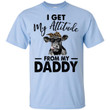 Heifer I get my Attitude from my daddy shirt - Awesome Tee Fashion