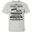 I Am A Lucky Mom I Have A Stubborn Son He Has Anger Issues And He&#039;s A Bit Crazy I&#039;m A Proud Mom Shirt - Awesome Tee Fashion