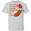 Happy Valentine?s Day To The Best Thing That Ever Happened To Me And My Wiener Funny Valentine Shirt - Awesome Tee Fashion