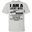 I am a lucky wife I have crazy husband he is also a grumpy old man he has anger issues and a serious dislike Shirt - Awesome Tee Fashion