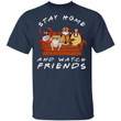 Hugsy And Friends Stay Home And Watch Friends Funny Shirt - Awesome Tee Fashion