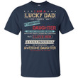 I am a lucky dad I have a stubborn daughter she can?t control her mouth shirt - Awesome Tee Fashion