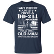 I Ain&#039;t Perfect But I Do Have A Dd 214 For An Old Man Shirt - Awesome Tee Fashion