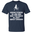 Horse Power Is Like Sex Way Too Much Is Just About Enough Shirt - Awesome Tee Fashion