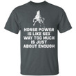 Horse Power Is Like Sex Way Too Much Is Just About Enough Shirt - Awesome Tee Fashion