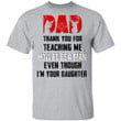 Hunting Dad Thank You For Teaching Me How To Be A Man Even Though I&#039;m Your Daughter Shirt - Awesome Tee Fashion
