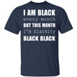 I Am Black Every Month But This Month I&#039;m Blackity Black Shirt - Awesome Tee Fashion