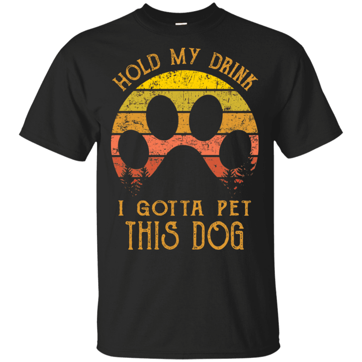 Hold My Drink I Gotta Pet This Dog Shirt - Awesome Tee Fashion