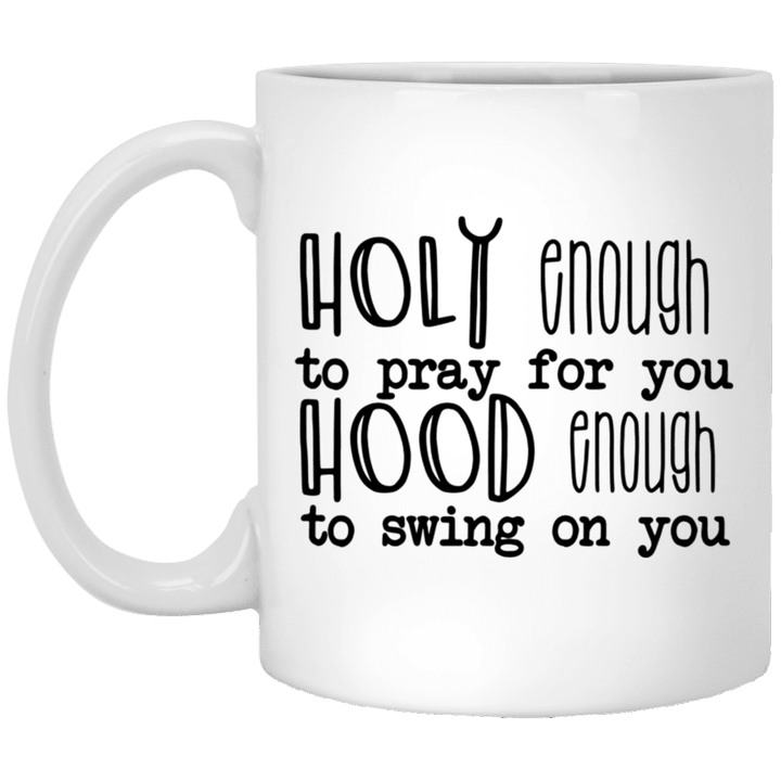 Holy enough to pray for you hood enough to swing on you Mug - Awesome Tee Fashion