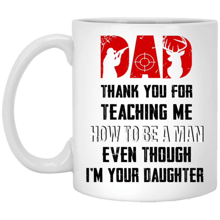 Hunting Dad Thank You For Teaching Me How To Be A Man Even Though I&#039;m Your Daughter Mug - Awesome Tee Fashion