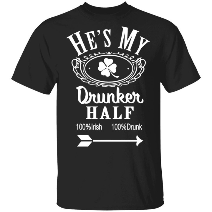 He&#039;s My Drunker Half Funny St. Patrick&#039;s Day Drinking T Shirt - Awesome Tee Fashion