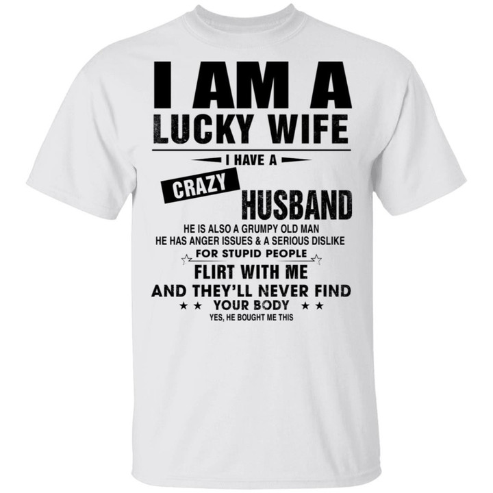I am a lucky wife I have crazy husband he is also a grumpy old man he has anger issues and a serious dislike Shirt - Awesome Tee Fashion