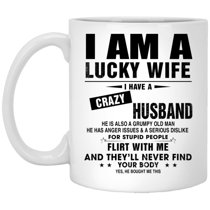 I am a lucky wife I have crazy husband he is also a grumpy old man he has anger issues and a serious dislike Mug - Awesome Tee Fashion