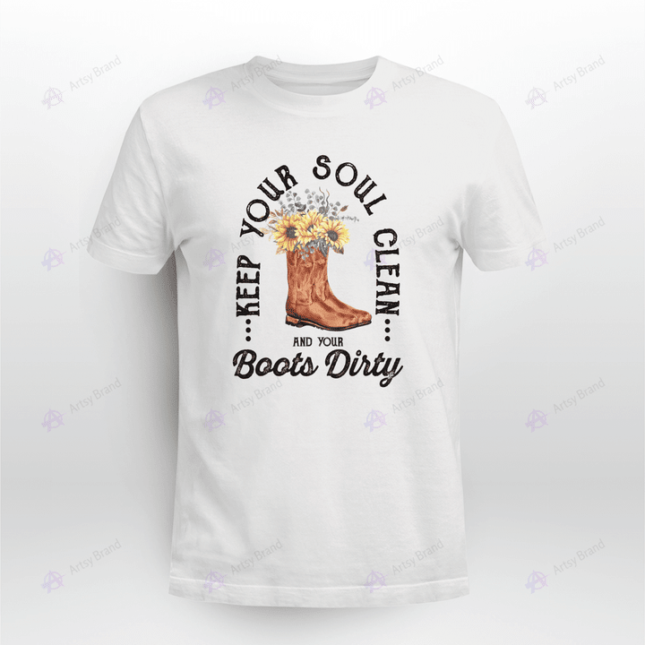 Keep Your Soul Clean And Your Boots Dirty Shirt