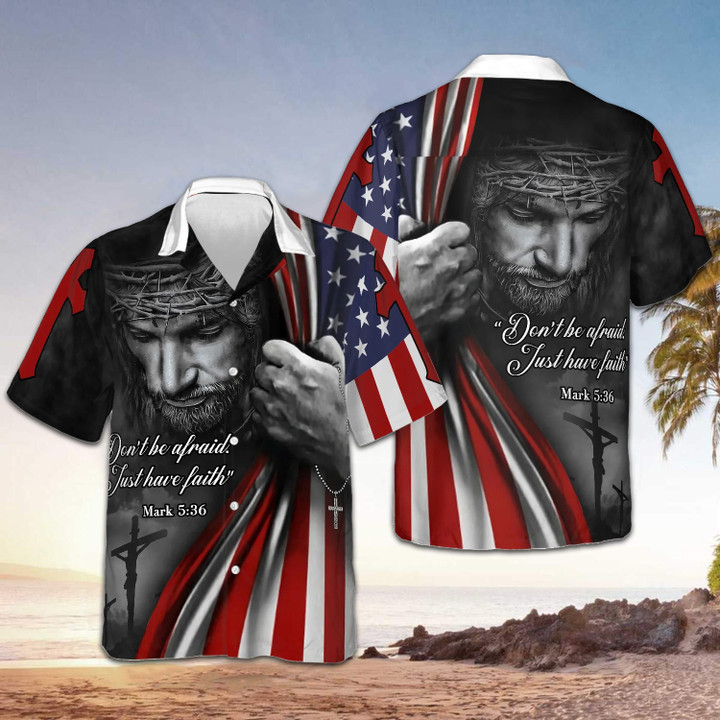 Jesus Don't Be Afraid Just have Faith Hawaiian Shirt American Flag Christian Clothing