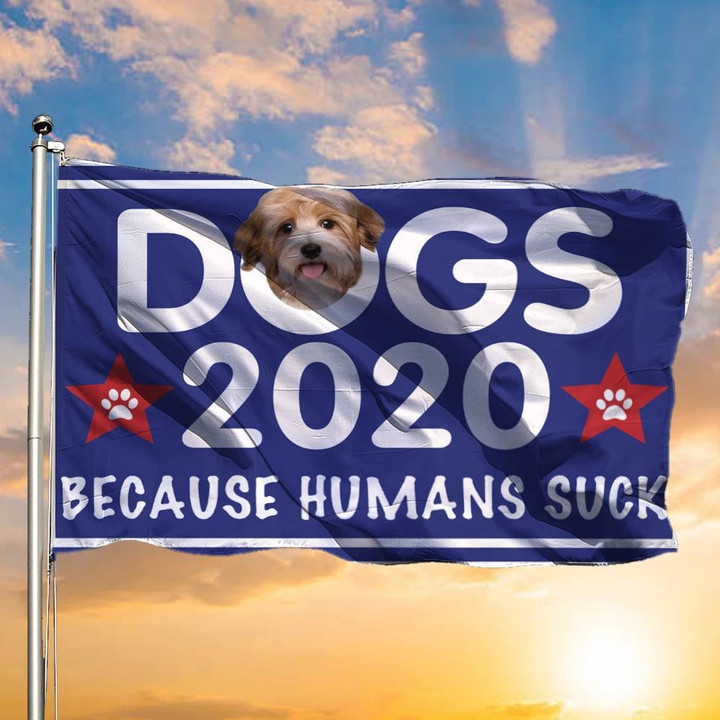Yorkie Dogs 2020 Because Humans Suck Flag Funny Political Flag Gift For Dog Owner