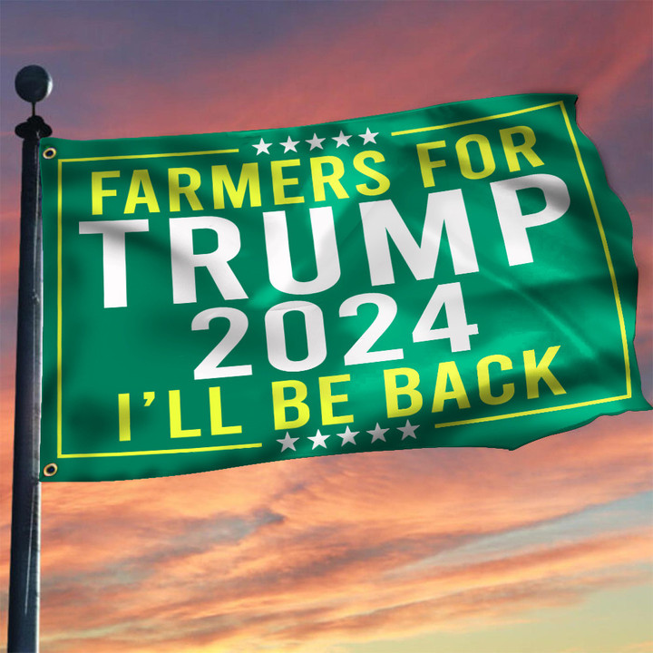 Farmers For Trump 2024 Flag I'll Be Back Donald Trump 2024 Election Merch For Republicans