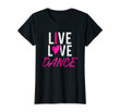 Live Love Dance Dancing Dancer t-shirt