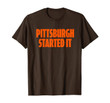 Pittsburgh Started It Shirt Viral Quote T-Shirt