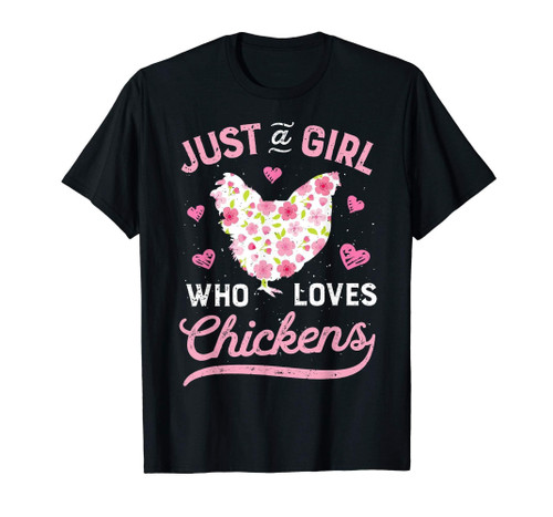 Just A Girl Who Loves Chickens T Shirt Chicken Flowers Farm