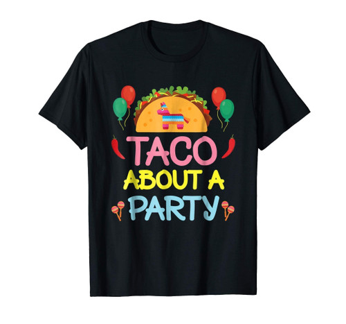 Taco About A Party Birthday Fiesta Shirt Cinco De Mayo Gift