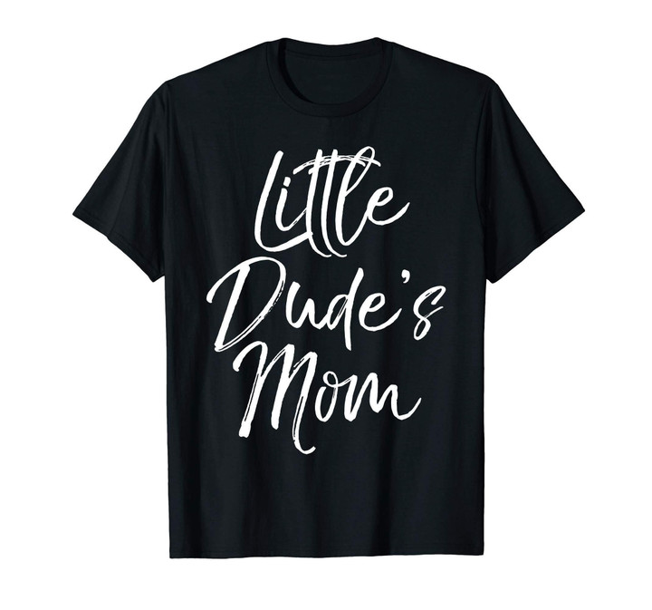 Little Dude's Mom Shirt Cute Mom of Boys Matching Son Gift